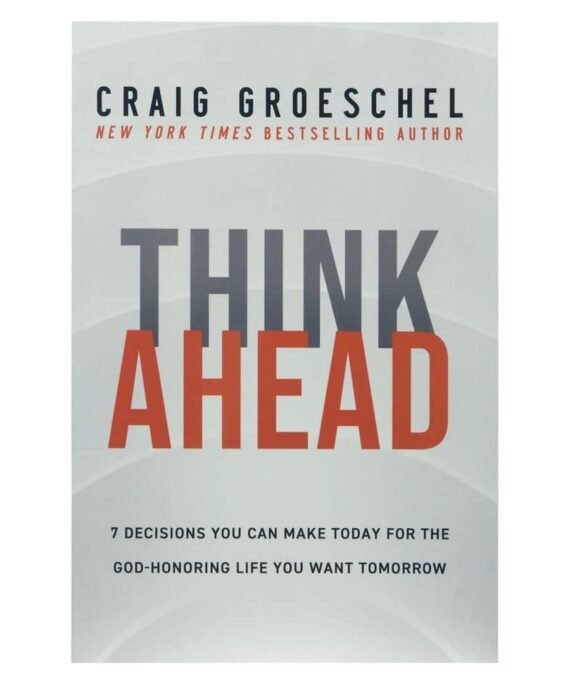 7 Decisions You Can Make Today For The God-Honoring Life You Want Tomorrow PB*By: Craig Groeschel