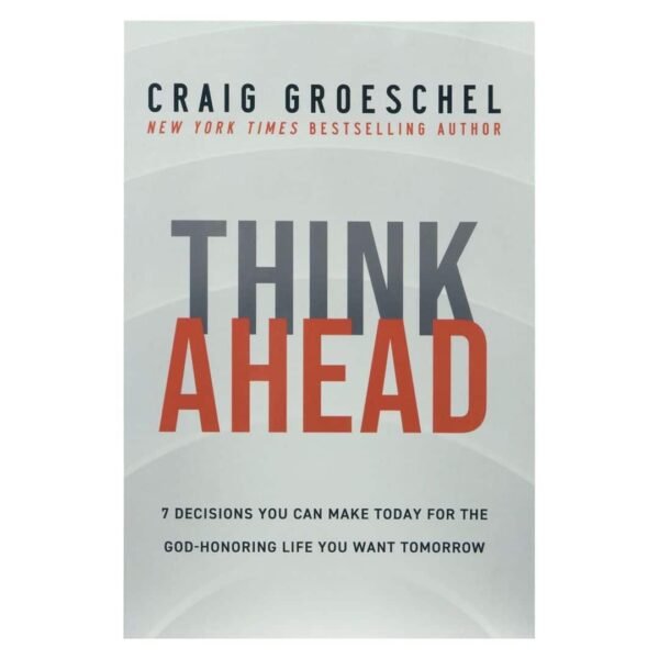 7 Decisions You Can Make Today For The God-Honoring Life You Want Tomorrow PB*By: Craig Groeschel