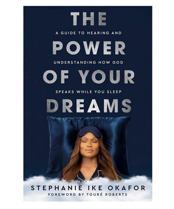 The Power Of Your Dreams: A Guide To Hearing And Understanding How God Speaks PB By: Stephanie Ike Okafor