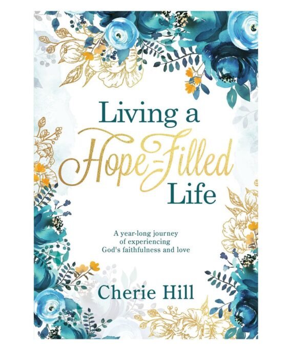 Living A Hope-Filled Life: A Year-Long Journey Of Experiencing God's Faithfulness PB