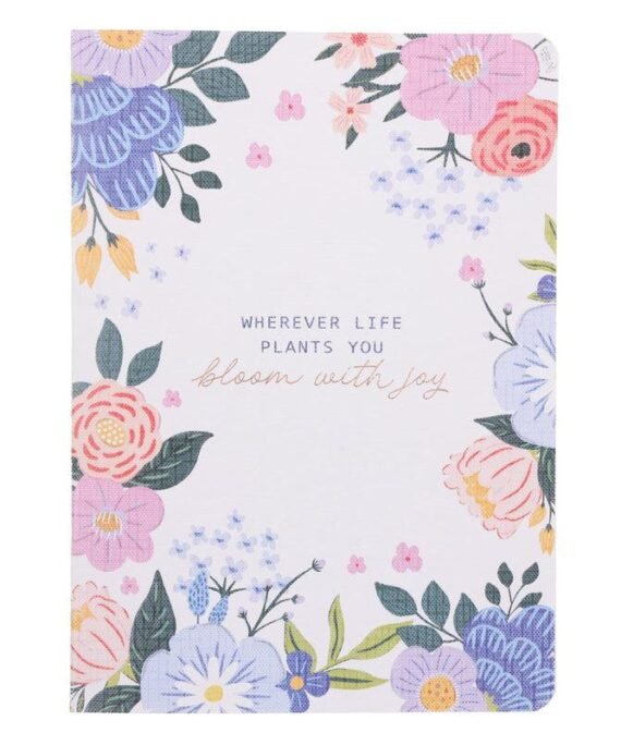 WHEREVER LIFE PLANTS YOU BLOOM WITH JOY NOTEBOOK